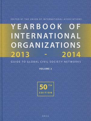 Yearbook of International Organizations, 2013-2014 (Volume 2): Geographical Index - A Country Directory of Secretariats and Memberships (English and French Edition)