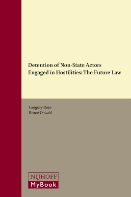 Detention of Non-State Actors Engaged in Hostilities: The Future Law (International Humanitarian Law) [Hardcover] Rose, Gregory and Oswald, Professor and Director Bruce