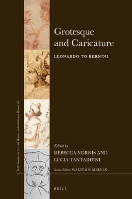 Grotesque and Caricature: Leonardo to Bernini (Brills Studies on Art, Art History, and Intellectual History, 68)