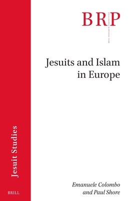 Jesuits and Islam in Europe (Brill Research Perspectives in Humanities and Social Sciences / Brill Research Perspectives in Jesuit Studies)