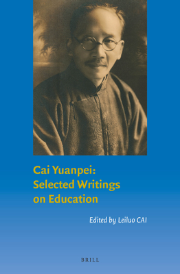 Cai Yuanpei: Selected Writings on Education (Brills on Chinese Education, 7)