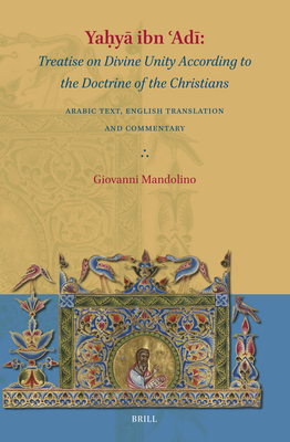 Yay Ibn ad Treatise on Divine Unity According to the Doctrine of the Christians: Arabic Text, English Translation and . Christian Texts) (English and Arabic Edition)