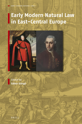 Early Modern Natural Law in East-Central Europe (The Early Modern Natural Law, 5)