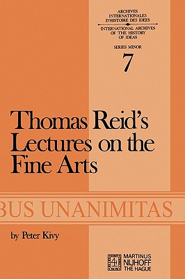 Image for Thomas Reid's Lectures on the Fine Arts: Transcribed from the Original Manuscript, with an Introduction and Notes (Archives Internationales D'Histoire Des Idées Minor, 7)