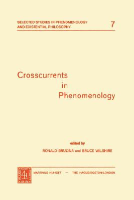 Crosscurrents in Phenomenology (Selected Studies in Phenomenology and Existential Philosophy) (No. 7)