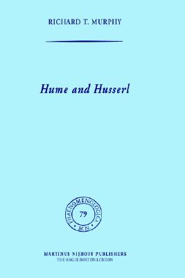 Hume and Husserl: Towards Radical Subjectivism (Phaenomenologica, 79) [Hardcover] Murphy, R.T.