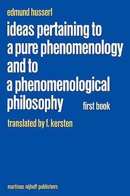 Ideas Pertaining to a Pure Phenomenology and to a Phenomenological Philosophy: First Book: General Introduction to a Pure Phenomenology (Husserliana: Edmund Husserl - Collected Works, 2)