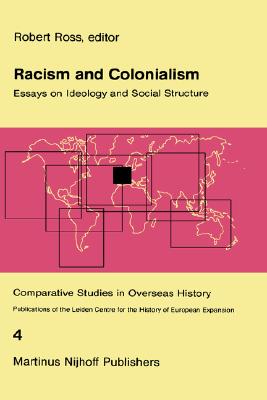 Racism and Colonialism: Essays on Ideology and Social Structure (Comparative Studies in Overseas History, 4)