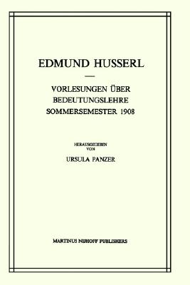 Vorlesungen ber Bedeutungslehre Sommersemester 1908 (Husserliana: Edmund Husserl Gesammelte Werke, 26)