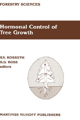 Hormonal Control of Tree Growth: Proceedings of the Physiology Working Group Technical Session, Society of American Foresters National Convention, Birmingham, Alabama, USA, October 6-9, 1986 [Forestry Sciences]