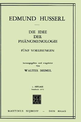 Die Idee der Phnomenologie: Fnf Vorlesungen (Husserliana: Edmund Husserl Gesammelte Werke, 2) (German Edition)