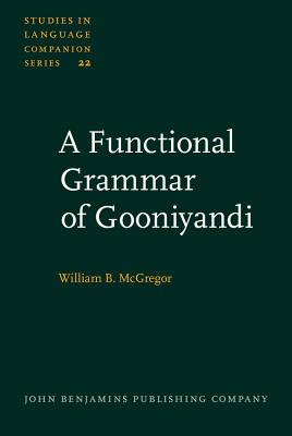 A Functional Grammar of Gooniyandi [Studies in Language Companion Series Volume 22]