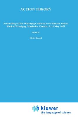 Action Theory: Proceedings of the Winnipeg Conference on Human Action, Held at Winnipeg, Manitoba, Canada, 911 May 1975 (Synthese Library)
