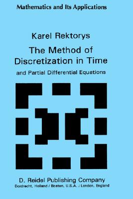 The Method of Discretization in Time and Partial Differential Equations (Mathematics and its Applications, 4)