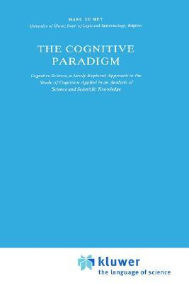 The Cognitive Paradigm: Cognitive Science, a Newly Explored Approach to the Study of Cognition Applied in an Analysis of Science and Scientific Knowledge