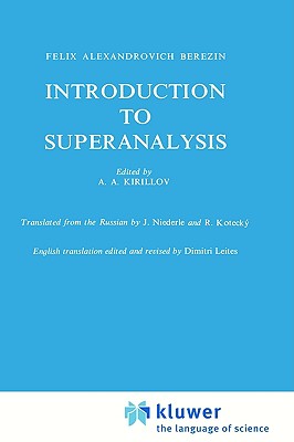 Introduction to Superanalysis (Mathematical Physics and Applied Mathematics, 9)