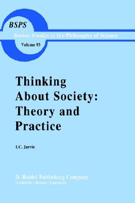 Thinking about Society: Theory and Practice (Boston Studies in the Philosophy and History of Science, 93)