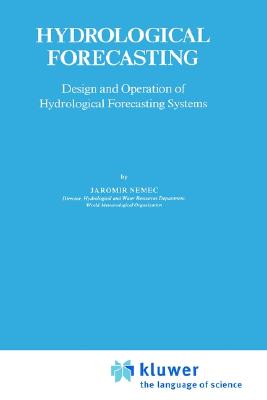 Hydrological Forecasting: Design and Operation of Hydrological Forecasting Systems [Water Science and Technology Library, Volume 5]