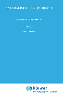 Naturalistic Epistemology: A Symposium of Two Decades [Boston Studies in the Philosophy of Science, Volume 100]