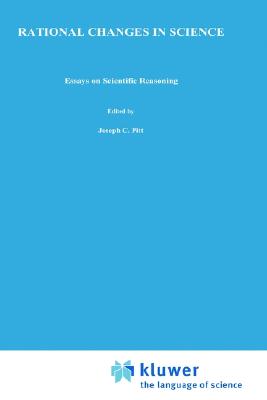 Rational Changes in Science: Essays on Scientific Reasoning [Series: Boston Studies in the Philosophy and History of Science, Volume 98]