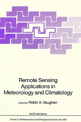 Remote Sensing Applications in Meteorology and Climatology (Nato Science Series C:, 201)