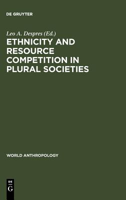 Ethnicity and Resource Competition in Plural Societies [Series: World Anthropology]