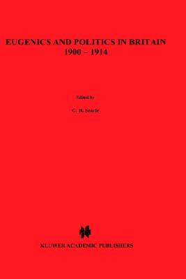Eugenics and Politics in Britain, 1900-1914 (History of Science, 3)