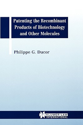 Patenting the Recombinant Products of Biotechnology and Other Molecules