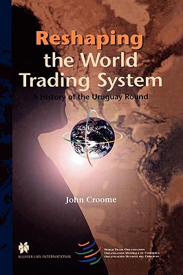 Reshaping the World Trading System:A History of the Uruguay Round
