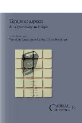 Temps et aspect: De la grammaire au lexique (Cahiers Chronos, 10) (French Edition)