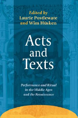 Acts and Texts: Performance and Ritual in the Middle Ages and the Renaissance (Ludus, 8)