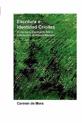 Escritura e Identidad Criollas / Writing and Creole Identity: El Carnero, Cautiverio Feliz E Infortunios De Alonso Ramirez / the Ram, Happy and . / Hispanic Forum, 38) (Spanish Edition)