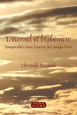 Lternel Et Lphmre: Temporalits Dans Loeuvre De Georges Perec (Faux Titre, 358) (French Edition)