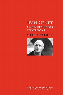 Jean Genet: Une ecriture des Perversions (Collection Monographique Rodopi en Litterature Francaise Contemporaine, 51) (French Edition)