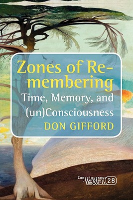 Zones of Re-membering: Time, Memory, and (Un)consciousness (Consciousness, Literature & the Arts, 28)