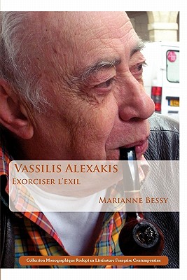 Vassilis Alexakis: Exorciser Lexil (Collection Monographique Rodopi En Litterature Francaise Contemporaine, 53) (French Edition)