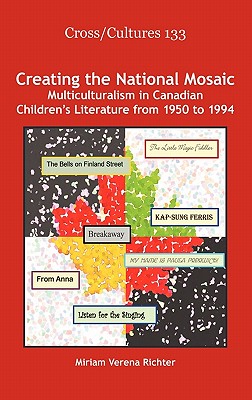 Creating the National Mosaic: Multiculturalism in Canadian Childrens Literature from 1950 to 1994 (Cross/Cultures, 133)