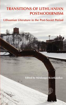 Transitions of Lithuanian Postmodernism: Lithuanian Literature in the Post-soviet Period (On the Boundary of Two Worlds: Identity, Freedom, and Moral Imagination in the Baltics, 32)