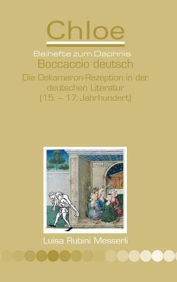 Boccaccio Deutsch: Die Dekameron-rezeption in der Deutschen literatur (15. - 17. Jahrhundert) (Chloe - Beihefte zum Daphnis) (German Edition)