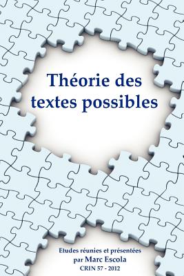 Theorie Des Textes Possibles (C.R.I.N.: Cahiers de recherche des instituts neerlandais de langue et de litterature francaise, 57) (French Edition)