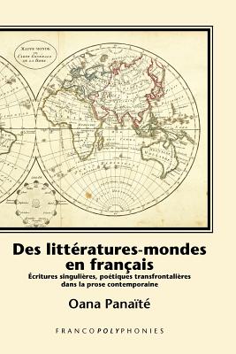 Des litteratures-mondes en Francais: Ecritures singulieres, poetiques transfrontalieres dans la prose contemporaine (Francopolyphonies, 10) (French Edition)