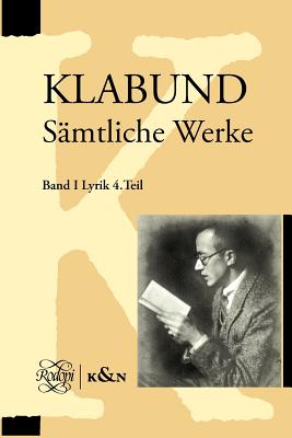 Klabund. Samtliche Werke. Band I, Lyrik. Vierter Teil: Textkritischer Apparat. Erlauterungen (Klabund - Samtliche Werke., I, 4) (German Edition)