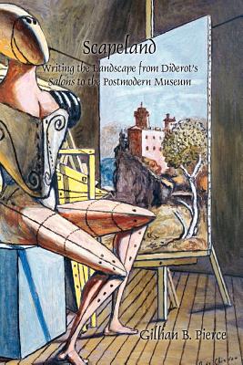 Scapeland: Writing the Landscape from Diderots Salons to the Postmodern Museum (Faux Titre, 383)