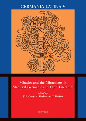 Miracles and the Miraculous in Medieval Germanic and Latin Literature: Germania Latina V (Mediaevalia Groningana)