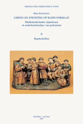 Lering en stichting op klein formaat. Middelnederlandse rijmteksten in eenkolomsboekjes van perkament. Deel I Onderzoek, Deel II: Handschriften (Miscellanea Neerlandica) [Paperback] Kienhorst, H.
