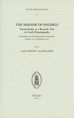 The Shadow of Polybius: Intertextuality as a Research Tool in Greek Historiography (Studia Hellenistica)