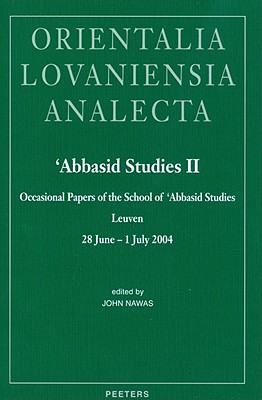 Abbasid Studies II: Occasional Papers of the School of 'Abbasid Studies, Leuven, 28 June - 1 July 2004 (Orientalia Lovaniensia Analecta)
