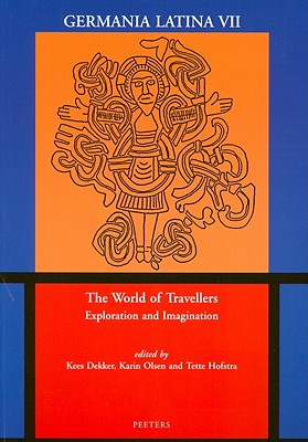 The World of Travellers: Exploration and Imagination. Germania Latina VII (Mediaevalia Groningana New Series) [Paperback] Dekker, Kees; Hofstra, T. and Olsen, K.E.