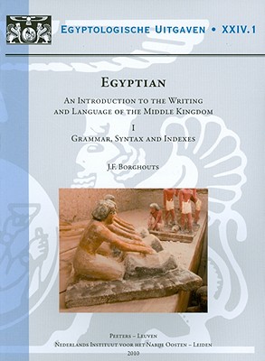 Egyptian: An Introduction to the Writing and Language of the Middle Kingdom. Volume I: Grammar, Syntax ans Indexes, Volume II: Sign Lists, Exercises, . UITGAVEN - EGYPTOLOGICAL PUBLICATIONS) [Paperback] Borghouts, JF