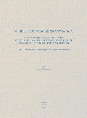 Middel-Egyptische Grammatica: Een praktische inleiding in de Egyptische taal en het hierogliefenschrift gebaseerd op een selectie van teksten. [Hardcover] Zonhoven, L M J